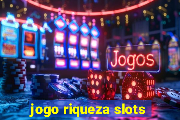 jogo riqueza slots